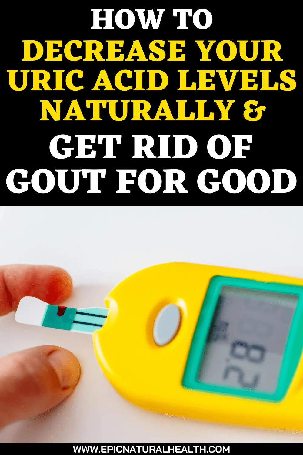 How to decrease your uric acid levels naturally and get rid of gout for good