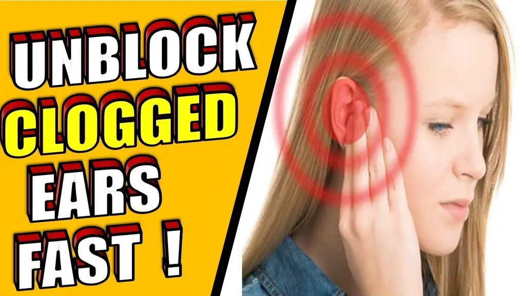 Unblock Clogged Ears Fast