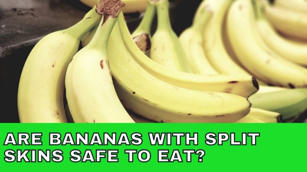 Are Bananas With Split Skins Safe To Eat?