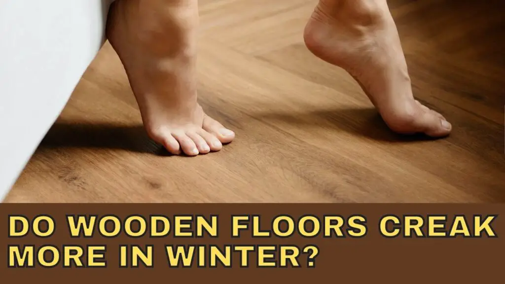 Do Wooden Floors Creak More in Winter
