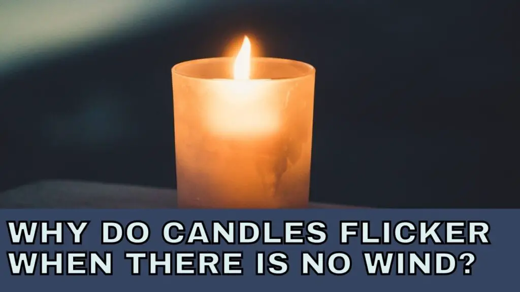 Why Do Candles Flicker When There Is No Wind