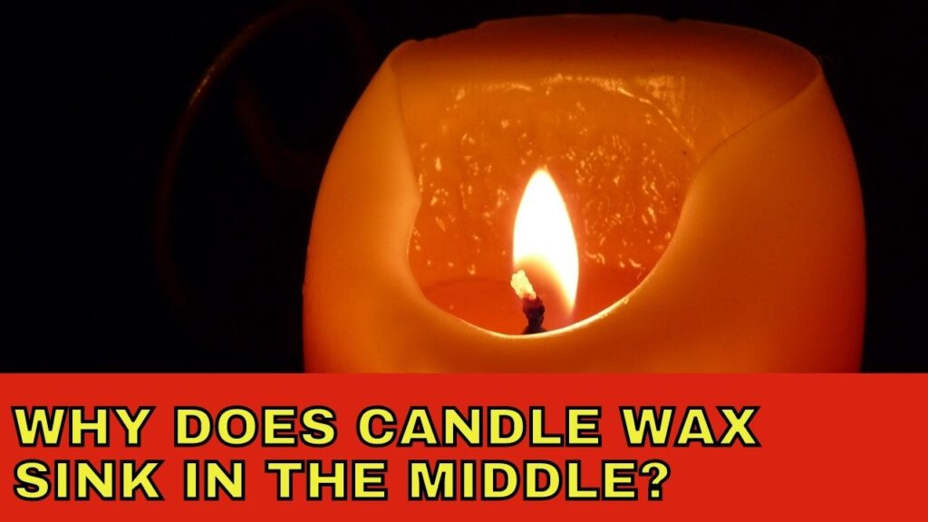 Why Does Candle Wax Sink In The Middle